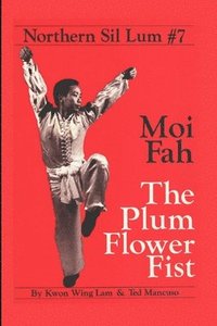 bokomslag Northern Sil Lum #7: Moi Fah The Plum Flower Fist