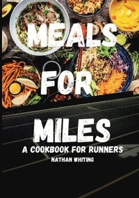 bokomslag Meals For Miles A Cookbook For Runners