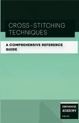 bokomslag Cross-Stitching Techniques - A Comprehensive Reference Guide