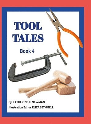 Katherine K Newman, Elizabeth Bell - Tool Tales, Book 4, Inbunden