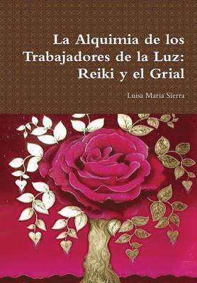 bokomslag La Alquimia De Los Trabajadores De La Luz: Reiki Y El Grial