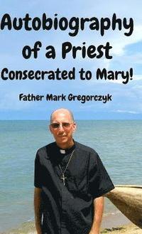 bokomslag Autobiography of a Priest Consecrated to Mary