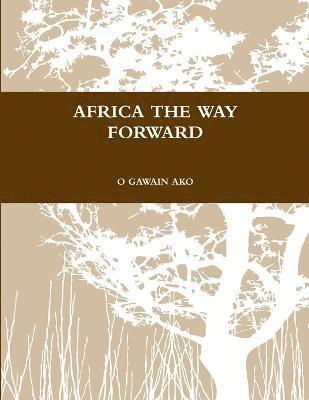 O Gawain Ako, O. Gawain Ako, O GAWAIN AKO - Africa the Way Forward, Häftad
