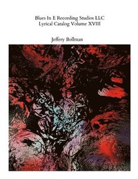 bokomslag Blues In E Recording Studios LLC Lyrical Catalog Volume XVIII