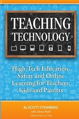 Scott Steinberg - Teaching Technology: High-Tech Education, Safety and Online Learning for Teachers, Kids and Parents, Häftad