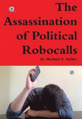 The Assassination of Political Robocalls 1