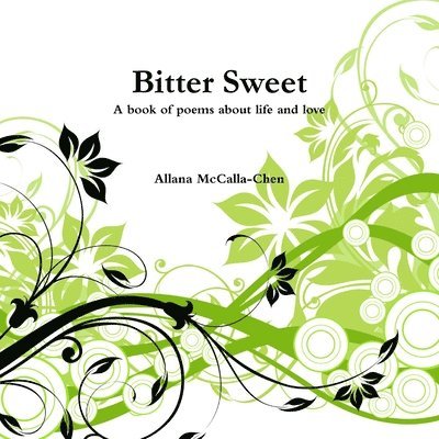 Bitter Sweet A Book of Poems About Life and Love 1
