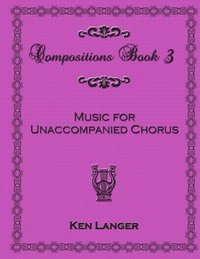 bokomslag Compositions Book 3: Music for Unaccompanied Chorus