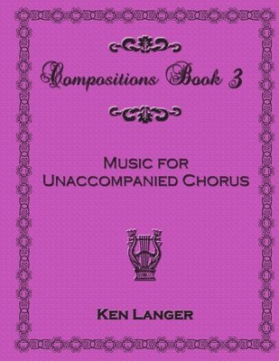 bokomslag Compositions Book 3: Music for Unaccompanied Chorus