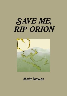 Matt Bower - Save Me, Rip Orion, Häftad