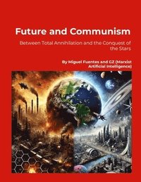 bokomslag Future and Communism. Between Total Annihilation and the Conquest of the Stars