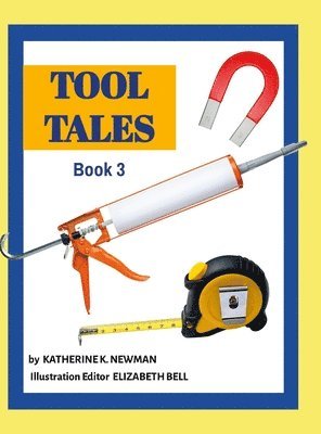 Katherine K Newman, Elizabeth Bell - Tool Tales, Book 3, Inbunden