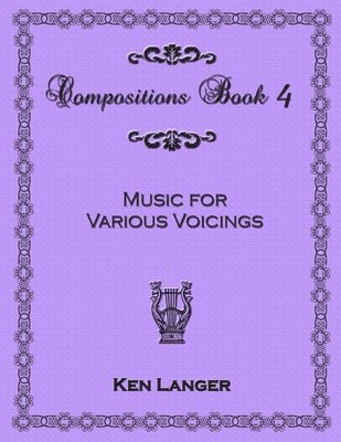 Compositions Book 4: Music for Various Voicings 1