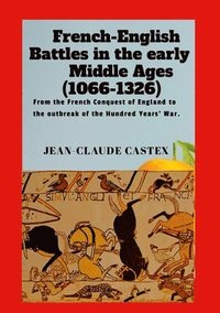 bokomslag French-English Battles in the Early Middle Ages: From the French Conquest of England to the outbreak of the Hundred Years' War.