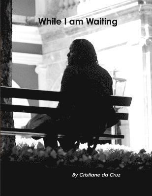 miss Cristiane Couto Da Cruz, Cristiane Couto Da Cruz - While I am Waiting, Häftad