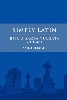 bokomslag Simply Latin - Biblia Sacra Vulgata Vol. I