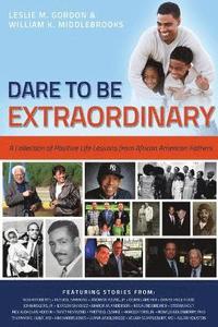 bokomslag Dare To Be Extraordinary - A Collection of Positive Life Lessons from African American Fathers