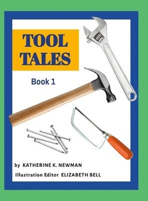 Katherine K Newman, Elizabeth Bell - Tool Tales, Book 1, Inbunden