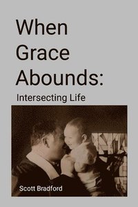 bokomslag When Grace Abounds: Intersecting Life