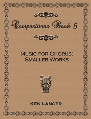 bokomslag Compositions Book 5: Music for Chorus Smaller Works