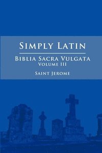 bokomslag Simply Latin - Biblia Sacra Vulgata Vol. III