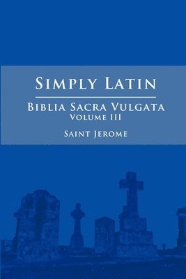 bokomslag Simply Latin - Biblia Sacra Vulgata Vol. III