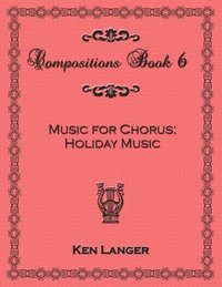 bokomslag Compositons Book 6: Music For Chorus Holiday Music