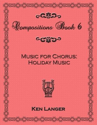 Compositons Book 6: Music For Chorus Holiday Music 1