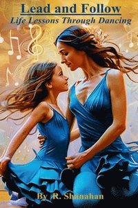 bokomslag Lead and Follow: Life Lessons Through Dancing