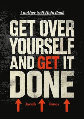 Get Over Yourself And Get It Done 1