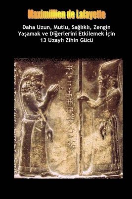 bokomslag Daha Uzun, Mutlu, Sa¿l¿kl¿, Zengin Ya¿amak ve Di¿erlerini Etkilemek ¿çin 13 Uzayl¿ Zihin Gücü Tekni¿i