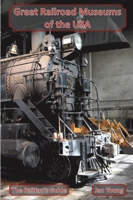 Great Railroad Museums of the USA 1