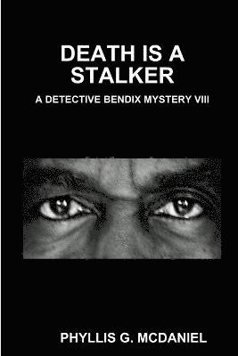 Death is A Stalker: A Detective Bendix Mystery VIII 1