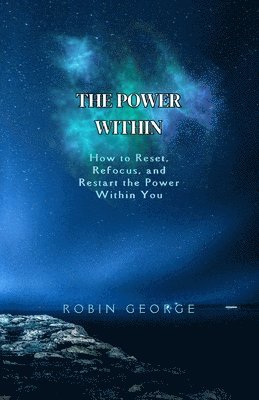 bokomslag The Power Within: How to Reset, Refocus, and Restart the Power within You