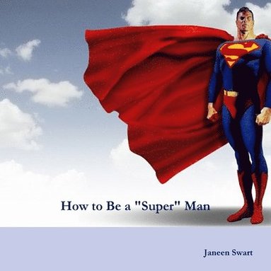 bokomslag How to Be a &quot;Super&quot; Man