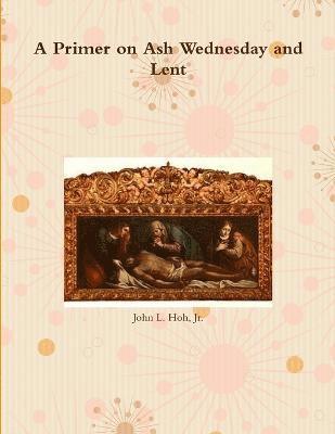 A Primer on Ash Wednesday and Lent 1