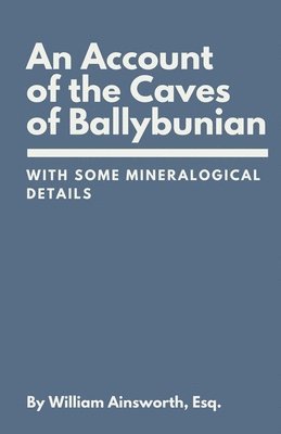 bokomslag An Account of the Caves of Ballybunian, County of Kerry