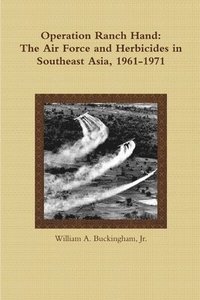 bokomslag Operation Ranch Hand: The Air Force and Herbicides in Southeast Asia, 1961-1971