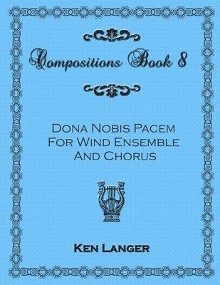 Compositions Book 8: Dona Nobis Pacem 1