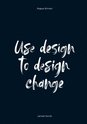 Use Design To Design Change 1