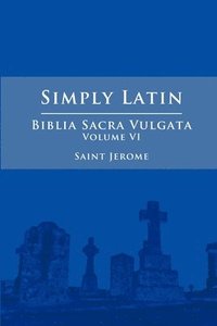 bokomslag Simply Latin - Biblia Sacra Vulgata Vol. VI