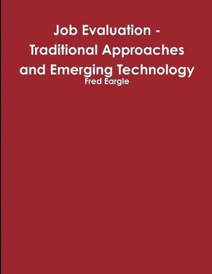 Fred Eargle - Job Evaluation - Traditional Approaches and Emerging Technology, Häftad