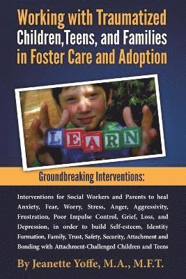 Groundbreaking Interventions: Working with Traumatized Children, Teens and Families in Foster Care and Adoption 1