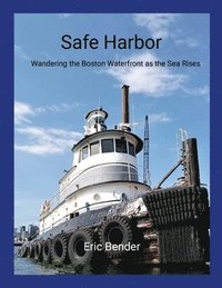 bokomslag Safe Harbor: Wandering the Boston Waterfront as the Sea Rises