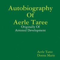 bokomslag Autobiography of Aerle Taree: Originally of Arrested Development