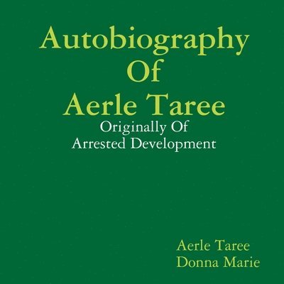 Autobiography of Aerle Taree: Originally of Arrested Development 1