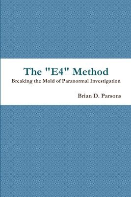 The &quot;E4&quot; Method: Breaking the Mold of Paranormal Investigation 1