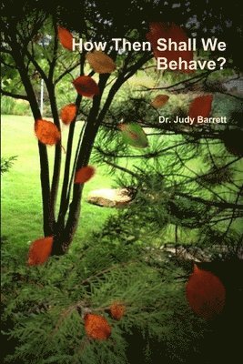 Judy Barrett, Dr. Judy Barrett - How Then Shall We Behave?, Häftad