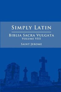 bokomslag Simply Latin - Biblia Sacra Vulgata Vol. VIII