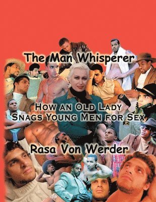 The Man Whisperer: How an Old Lady Snags Young Men for Sex 1